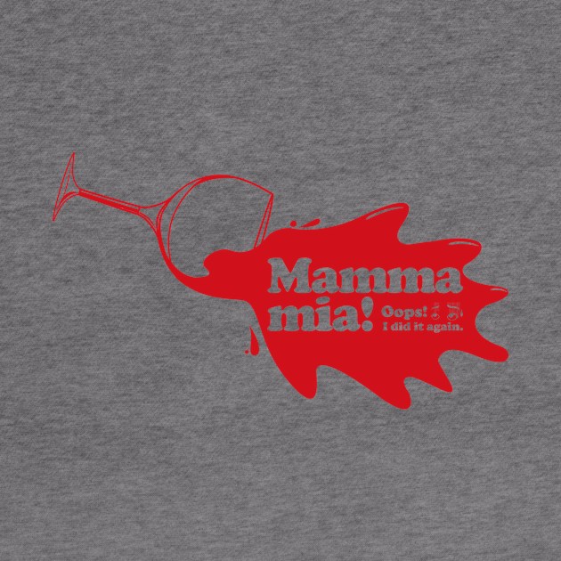 Mamma mia “Spill Wine” by t-shirts-cafe